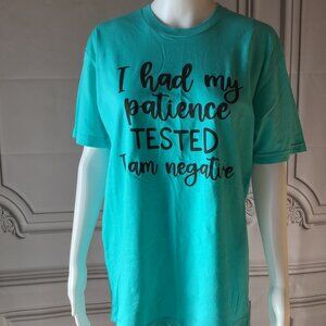 T-Shirt "I had my Patience Tested I am Negative." NWT Small or Medium